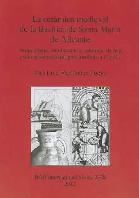 La cerámica medieval de la Basílica de Santa María de Alicante (English, José Luis Menéndez Fueyo)