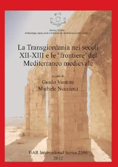 La Transgiordania nei secoli XII-XIII e le 'frontiere' del Mediterraneo medievale (English, Guido Vannini | Michele Nucciotti)