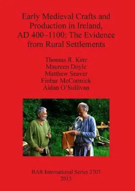 Early Medieval Crafts and Production in Ireland, AD 400-1100 (English, Thomas R. Kerr | Maureen Doyle | Matthew Seaver)