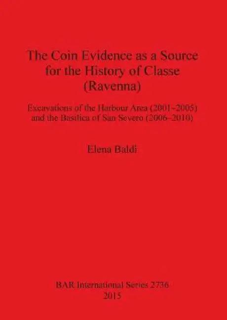 The Coin Evidence as a Source for the History of Classe (Ravenna) (English, Elena Baldi)