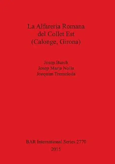 La Alfarería Romana del Collet Est (Calonge, Girona) (English, Josep Burch | Josep Maria Nolla | Joaquim Tremoleda)
