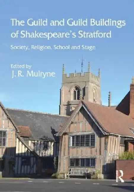 The Guild and Guild Buildings of Shakespeare's Stratford (English, J. R. Mulryne)