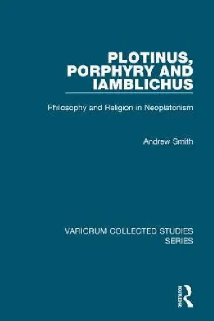 Plotinus, Porphyry and Iamblichus (English, Andrew Smith)