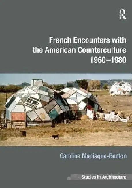French Encounters with the American Counterculture 1960-1980 (English, Caroline Maniaque-Benton)