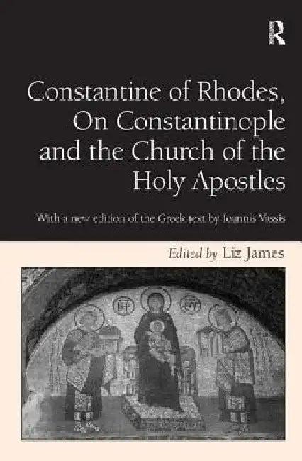 Constantine of Rhodes, on Constantinople and the Church of the Holy Apostles (English, Liz James)