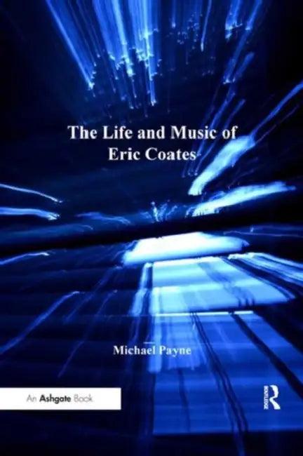 The Life and Music of Eric Coates (English, Michael Payne)