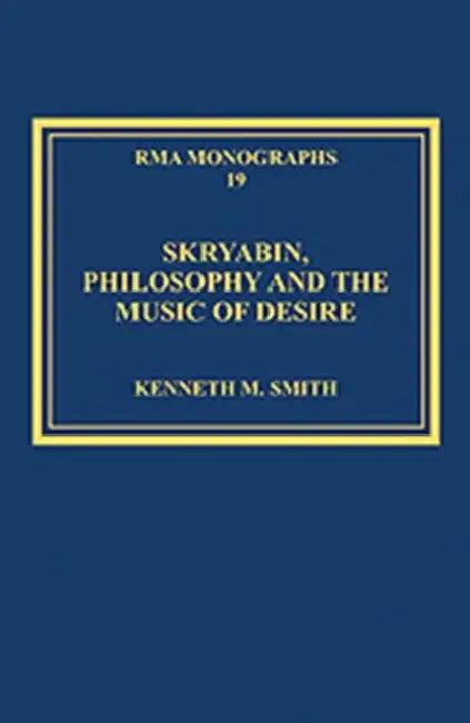 Skryabin, Philosophy and the Music of Desire (English, Kenneth M. Smith)