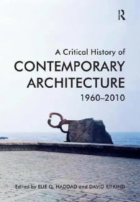 A Critical History of Contemporary Architecture, 1960-2010. (English, Elie G. Haddad | David Rifkind)