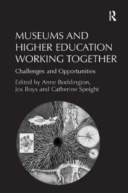 Museums and Higher Education Working Together (English, Jos Boys | Anne Boddington)