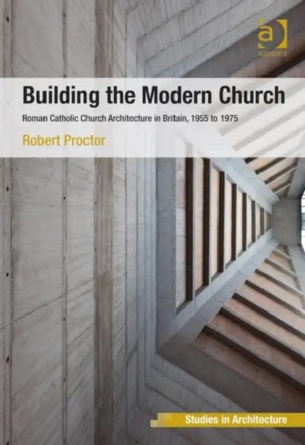 Building the Modern Church (English, Robert Proctor)