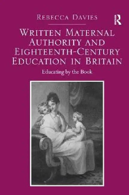 Written Maternal Authority And Eighteenth-Century Education In Britain (English, Rebecca Davies)