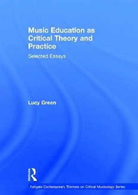Music Education as Critical Theory and Practice (English, Lucy Green)