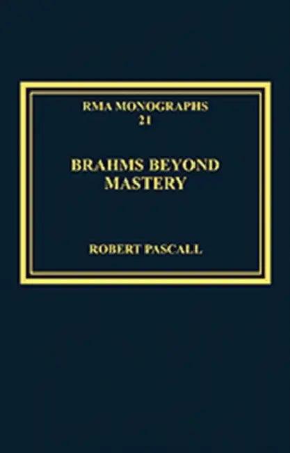 Brahms Beyond Mastery (English, Robert Pascall)