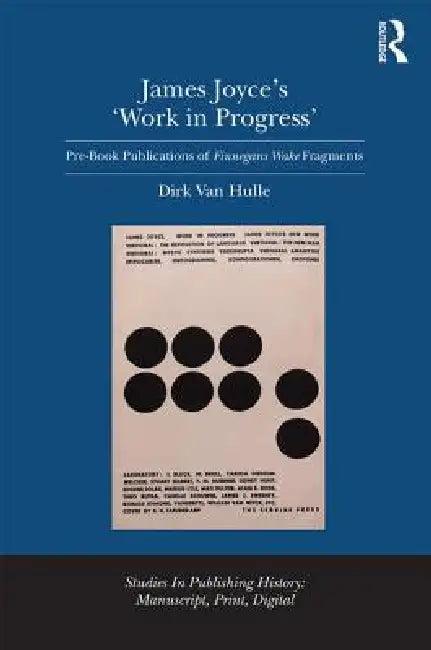 James Joyce's 'Work in Progress' (English, Dirk Van Hulle)