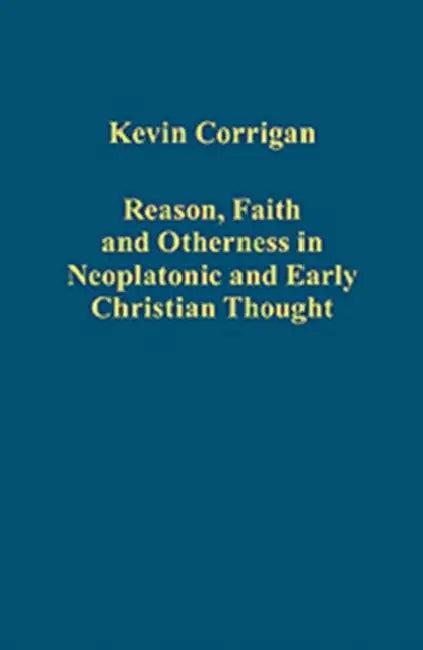 Reason, Faith and Otherness in Neoplatonic and Early Christian Thought (English, Kevin Corrigan)