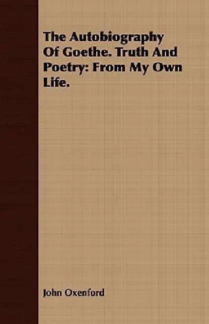The Autobiography Of Goethe. Truth And Poetry (English, John Oxenford)
