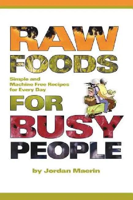 Raw Foods for Busy People (English, Jordan Maerin)