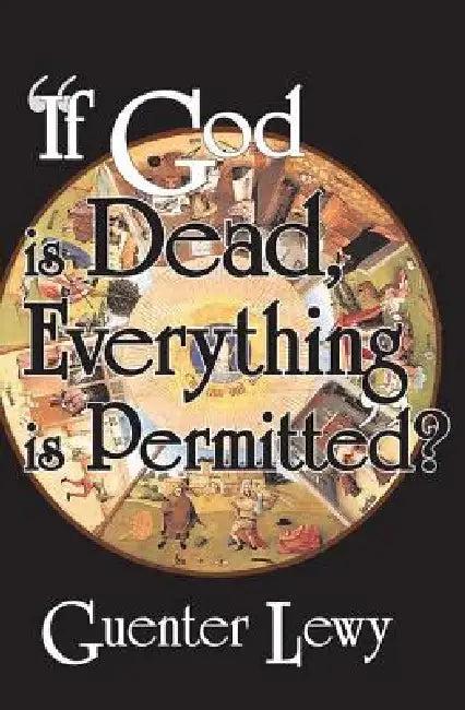 If God Is Dead, Everything Is Permitted? (English, Guenter Lewy)