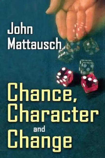 Chance, Character, and Change (English, John Mattausch)
