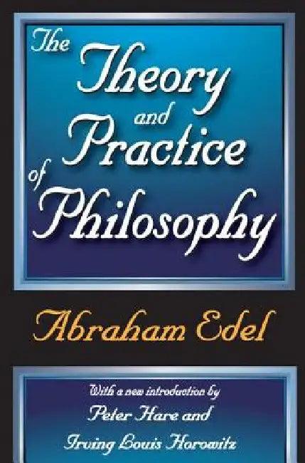 The Theory and Practice of Philosophy (English, Edel Abraham)
