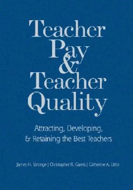 Teacher Pay and Teacher Quality (English, James H. Stronge | Christopher R. Gareis | Catherine A. Little)