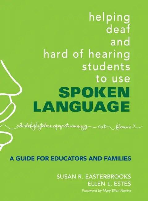 Helping Deaf and Hard of Hearing Students to Use Spoken Language (English, Susan Easterbrooks | Ellen L. Estes)