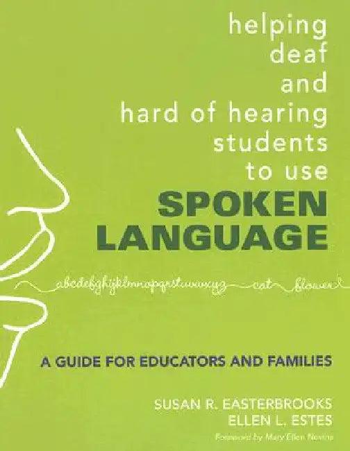 Helping Deaf and Hard of Hearing Students to Use Spoken Language (English, Susan R. Easterbrooks | Ellen L. Estes)