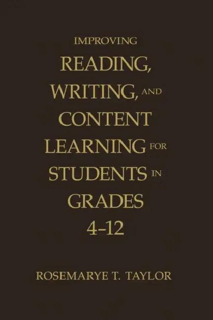 Improving Reading, Writing, and Content Learning for Students in Grades 4-12 (English, Rosemarye T. Taylor)