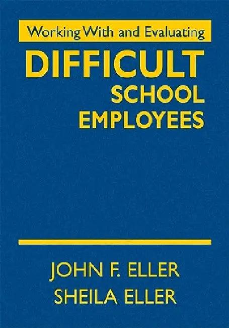 Working With and Evaluating Difficult School Employees (English, John F. Eller | Sheila Eller)
