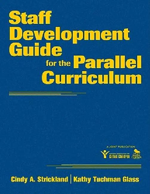 Staff Development Guide for the Parallel Curriculum (English, Cindy a. Strickland | Kathy Tuchman Glass)