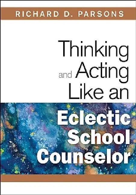 Thinking and Acting Like an Eclectic School Counselor (English, Richard D. Parsons)