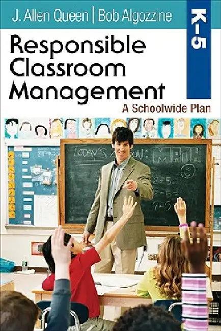 Responsible Classroom Management, Grades K-5 (English, J. Allen Queen | Bob Algozzine)