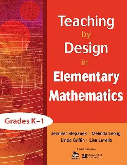 Teaching by Design in Elementary Mathematics, Grades K-1 (English, Jennifer Stepanek | Melinda Leong | Linda Griffin)
