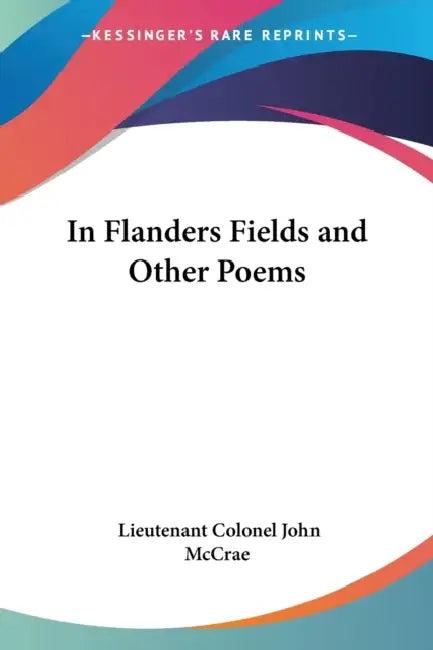 In Flanders Fields and Other Poems (English, Lieutenant Colonel John McCrae)
