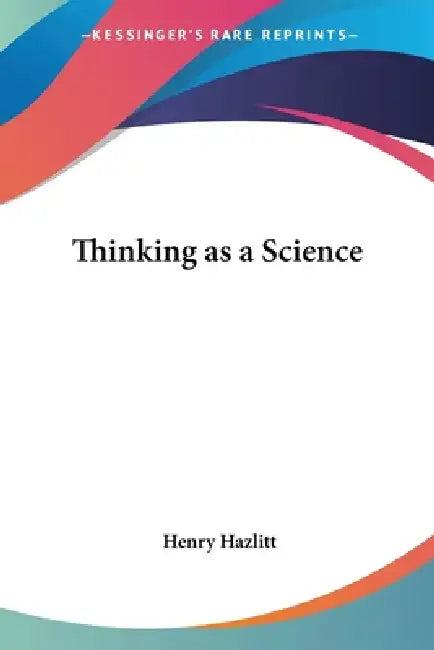 Thinking as a Science (English, Henry Hazlitt)