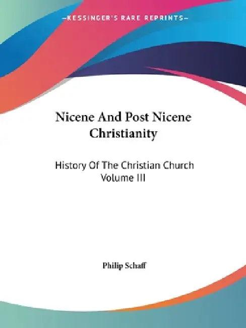 Nicene And Post Nicene Christianity (English, Philip Schaff)