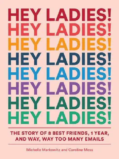 Hey Ladies! (English, Michelle Markowitz | Caroline Moss | Carolyn Bahar)