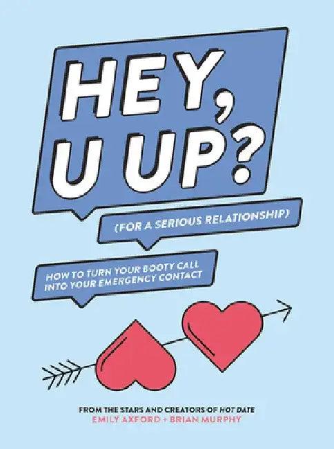 Hey, U Up? (for a Serious Relationship) (English, Emily Axford)