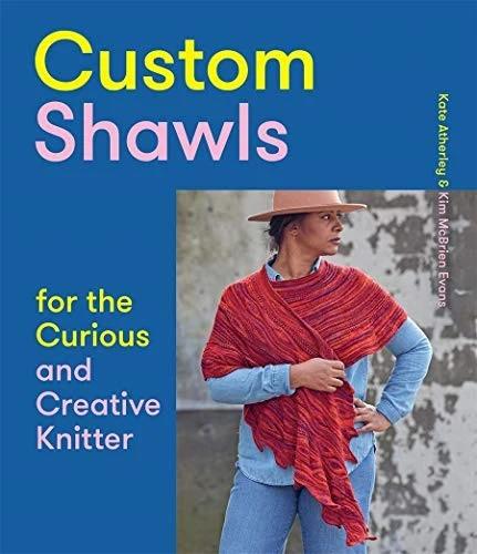 Custom Shawls for the Curious and Creative Knitter (English, Kate Atherley | Kim McBrien Evans)
