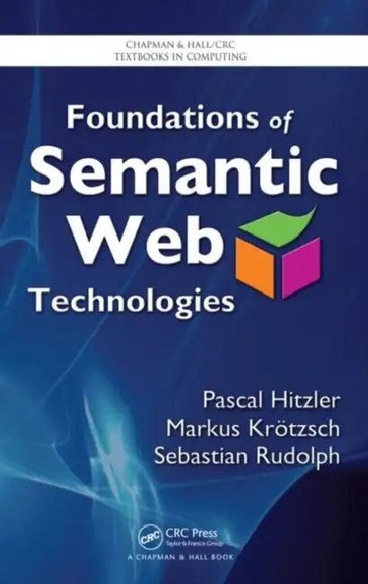 Foundations of Semantic Web Technologies (English, Pascal Hitzler | Markus Krotzsch | Sebastian Rudolph)
