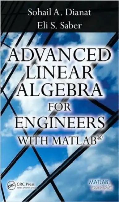 Advanced Linear Algebra for Engineers with MATLAB (English, Sohail A. Dianat | Sohail Dianat | Eli Saber)