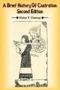 A Brief History Of Castration (English, Victor T. Cheney)