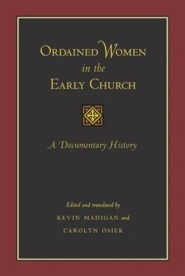 Ordained Women in the Early Church (English, Kevin Madigan | Carolyn Osiek | Kevin Madigan)