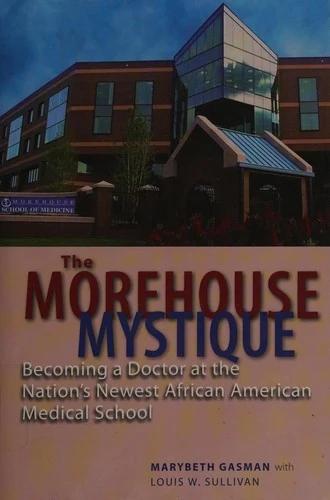 The Morehouse Mystique (English, Marybeth Gasman | Louis W. Sullivan | Barbara Bush)