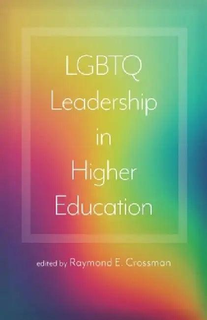 LGBTQ Leadership in Higher Education (English, Raymond E. Crossman)