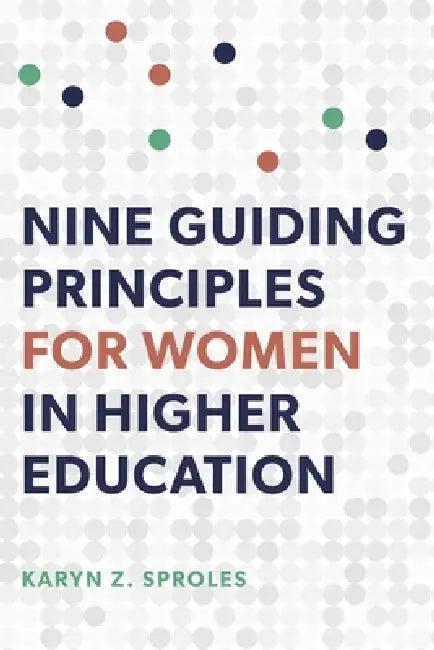 Nine Guiding Principles for Women in Higher Education (English, Karyn Z. Sproles)