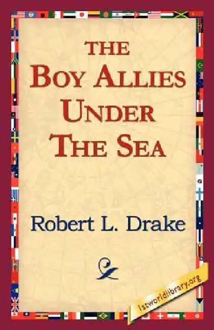 The Boy Allies Under the Sea (English, Robert L. Drake | 1stworld Library)