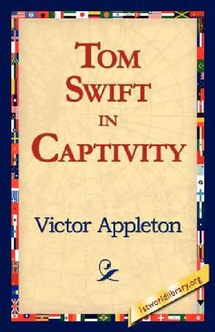 Tom Swift in Captivity (English, II Appleton Victor | 1stworld Library)