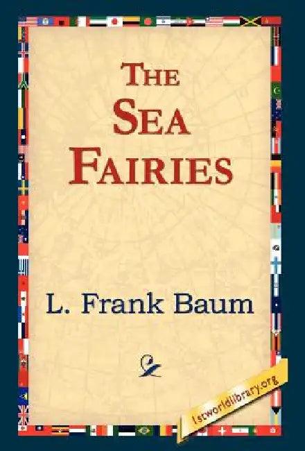 The Sea Fairies (English, L. Frank Baum | 1stworld Library)