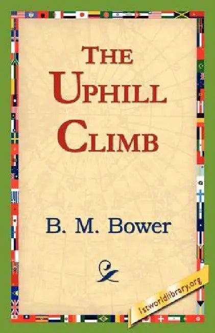 The Uphill Climb (English, B. M. Bower | 1stworld Library)